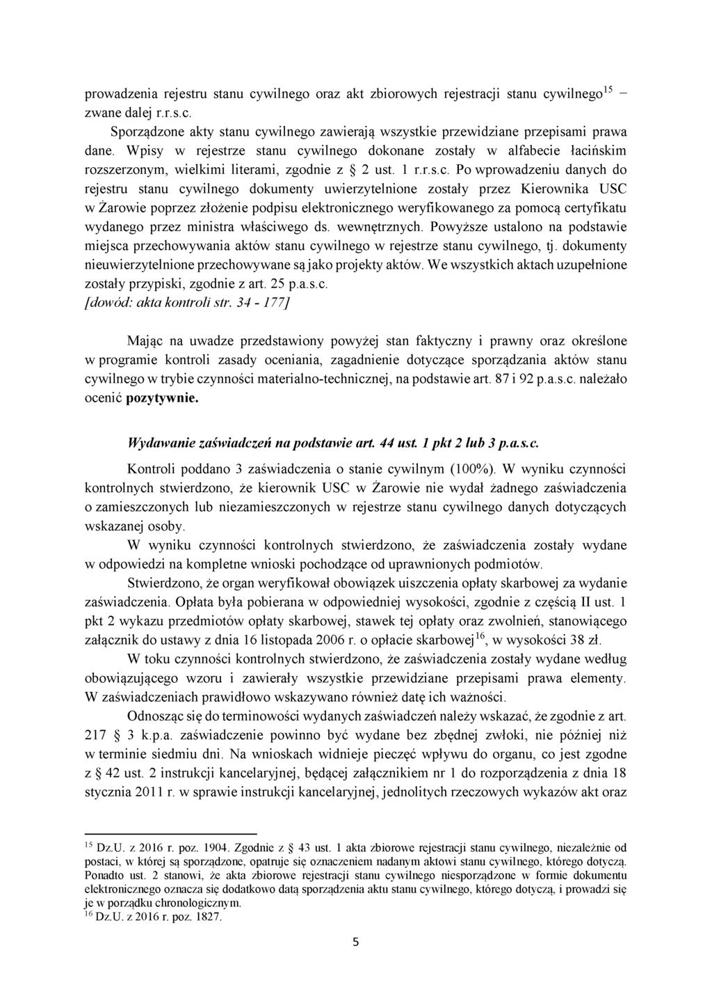 prowadzenia rejestru stanu cywilnego oraz akt zbiorowych rejestracji stanu cywilnego15 - zwane dalej r.r.s.c. Sporządzone akty stanu cywilnego zawierają wszystkie przewidziane przepisami prawa dane.