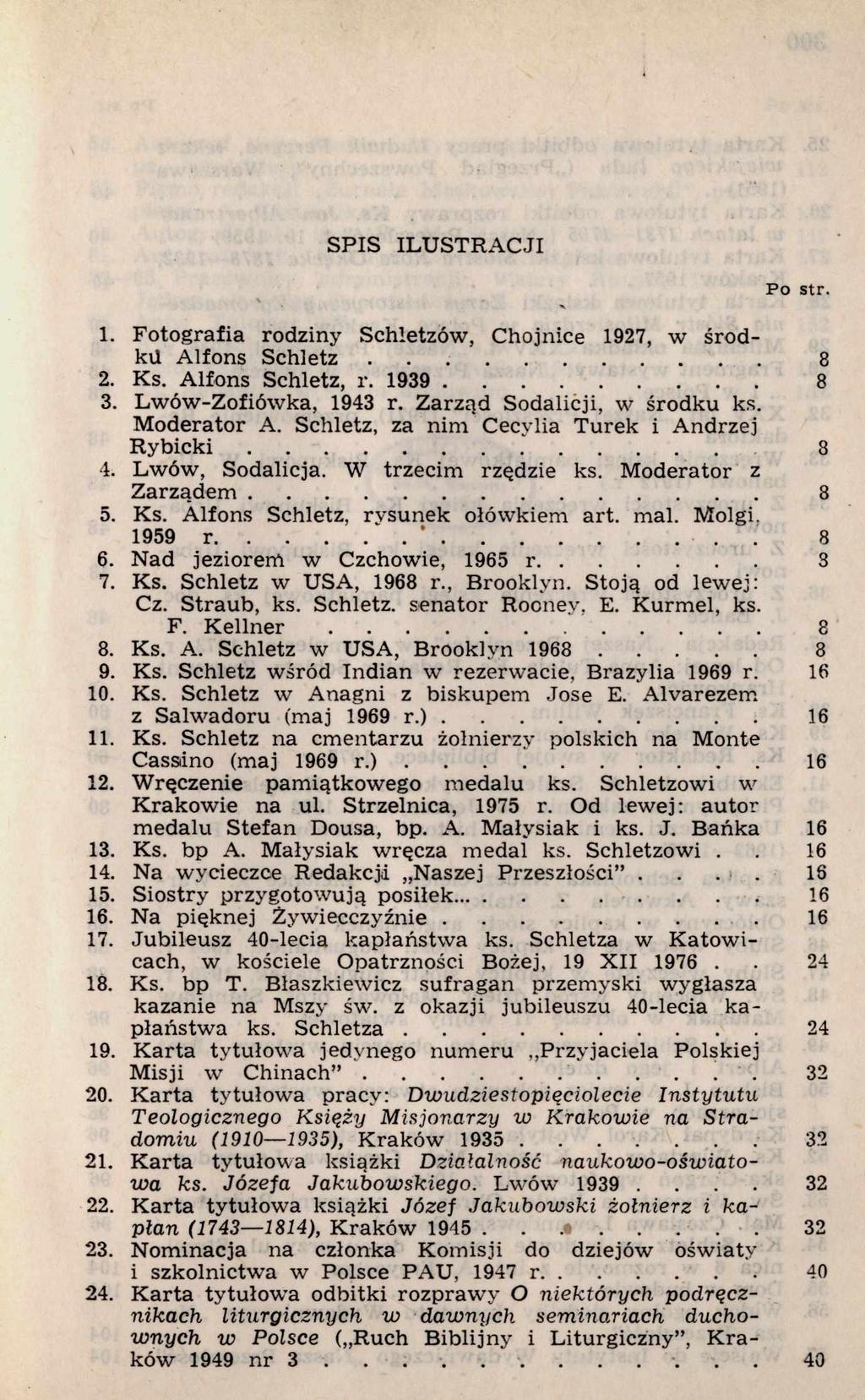 SPIS ILU STRA CJI 1. Fotografia rodziny Schletzów, Chojnice 1927, w środku Alfons S c h l e t z... 8 2. Ks. Alfons Schletz, r. 1939... 8 3. Lwów-Zofiówka, 1943 r. Z arząd Sodalicji, w środku ks.