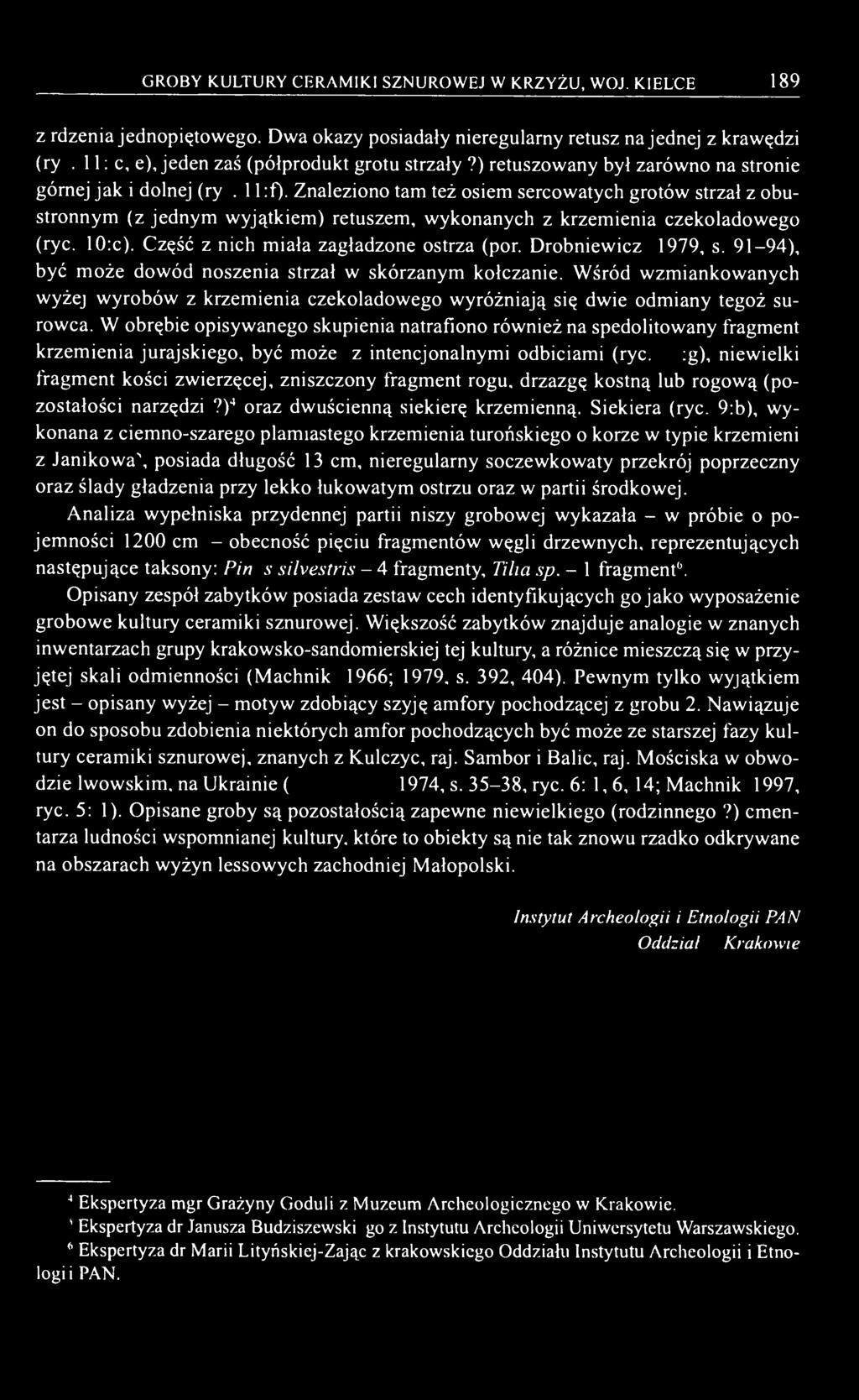 Znaleziono tam też osiem sercowatych grotów strzał z obustronnym (z jednym wyjątkiem) retuszem, wykonanych z krzemienia czekoladowego (ryc. 10:c). Część z nich miała zagładzone ostrza (por.