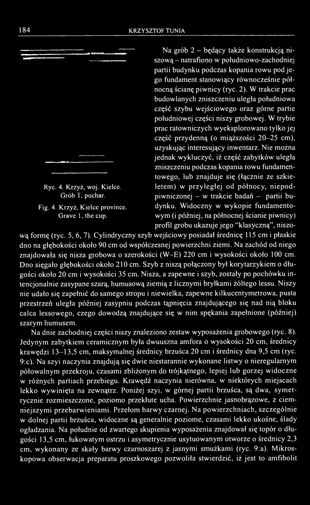 W trakcie prac budowlanych zniszczeniu uległa południowa część szybu wejściowego oraz górne partie południowej części niszy grobowej.