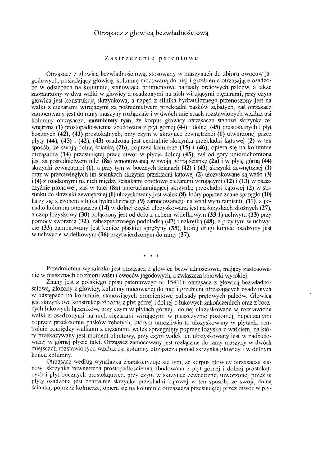 Otrząsacz z głowicą bezwładnościową Zastrzeżenie patentowe Otrząsacz z głowicą bezwładnościową, stosowany w maszynach do zbioru owoców jagodowych, posiadający głowicę, kolumnę mocowaną do niej i