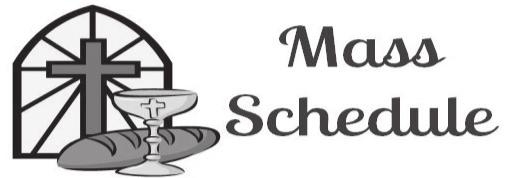 SATURDAY SEPTEMBER 29 Vigil: Twenty Sixth Sunday in Ordinary Time 4:00 p.m. John and Mary Remmel (Jim Mills) SUNDAY - SEPTEMBER 30 Twenty Sixth Sunday in Ordinary Time 9:00 a.m. Matthew Roman (Grandma and Family) 11:00 a.