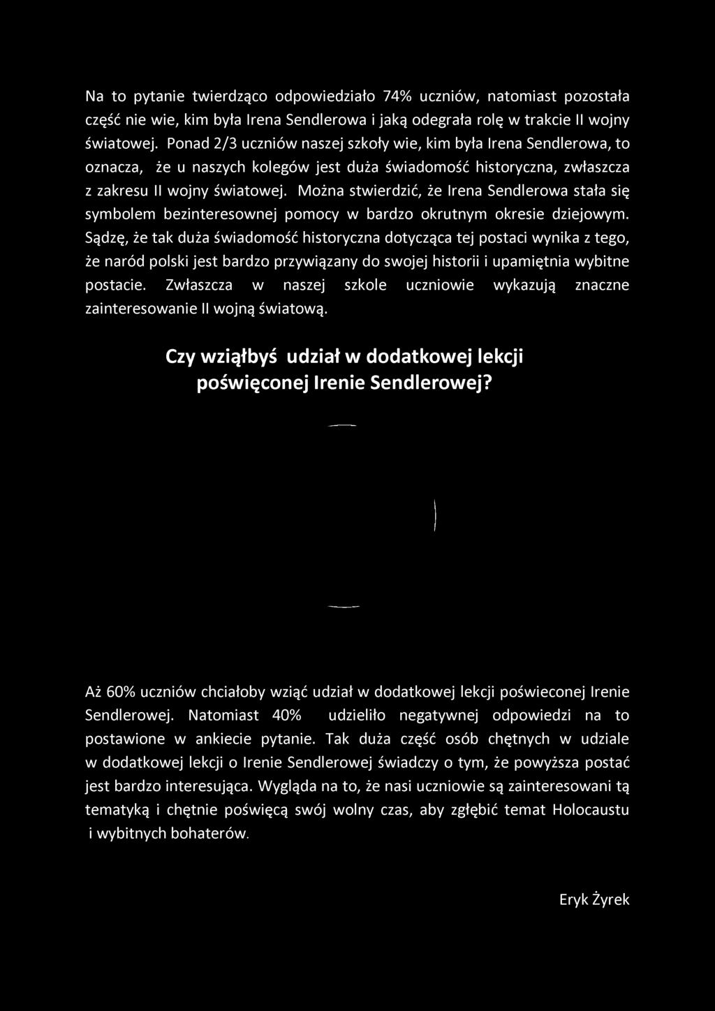 Można stwierdzić, że Irena Sendlerowa stała się symbolem bezinteresownej pomocy w bardzo okrutnym okresie dziejowym.