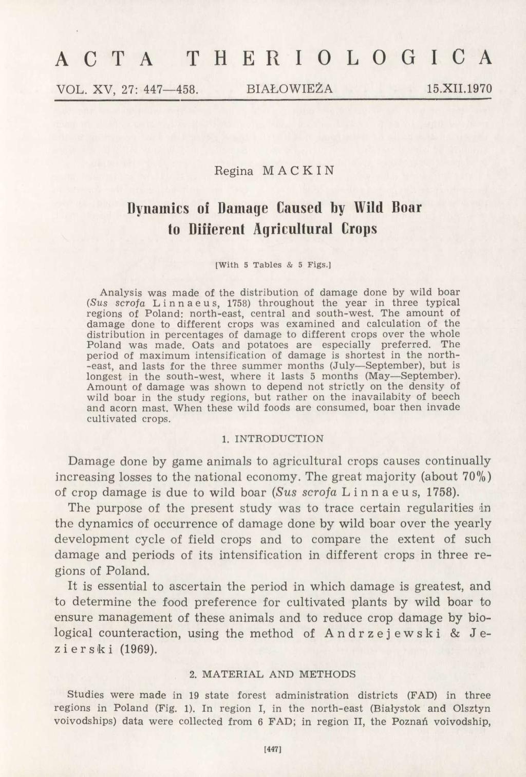 A C T A T H E R I O L O G I C A VOL. XV, 27: 447 458. BIAŁOWIEŻA 15.XII.1970 Regina MAC KIN Dynamics of Damage Caused by Wild Boar to Different Agricultural Crops [With 5 Tables & 5 Figs.