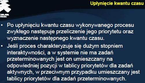 Procesy w tablicy priorytetów dla zadań przeterminowanych nie są uwzględniane przez planistę, jako kandydaci do przydziału procesora, do końca tzw. epoki.