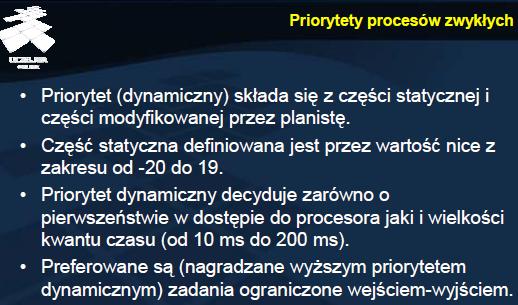 Priorytety procesów zwykłych Wartość nice ma podobny charakter jak w systemie UNIX. Określa się ją, jako składową statyczną priorytetu.