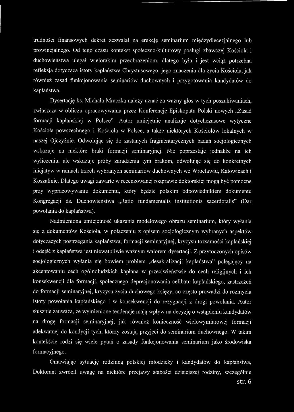 Autor umiejętnie analizuje dotychczasowe wytyczne Kościoła powszechnego i Kościoła w Polsce, a także niektórych Kościołów lokalnych w naszej Ojczyźnie.