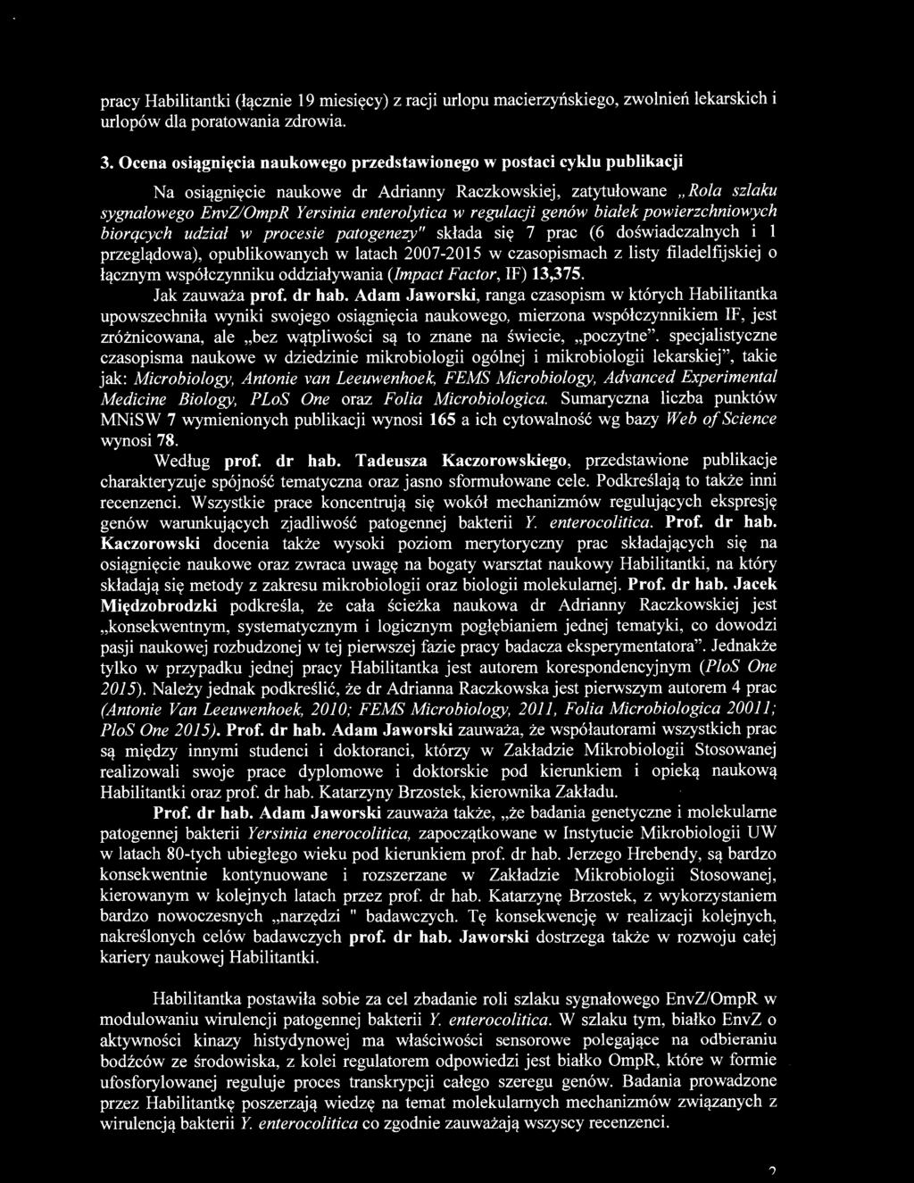 regulacji genów białek powierzchniowych biorących udział w procesie patogenezy" składa się 7 prac (6 doświadczalnych i 1 przeglądowa), opublikowanych w latach 2007-2015 w czasopismach z listy