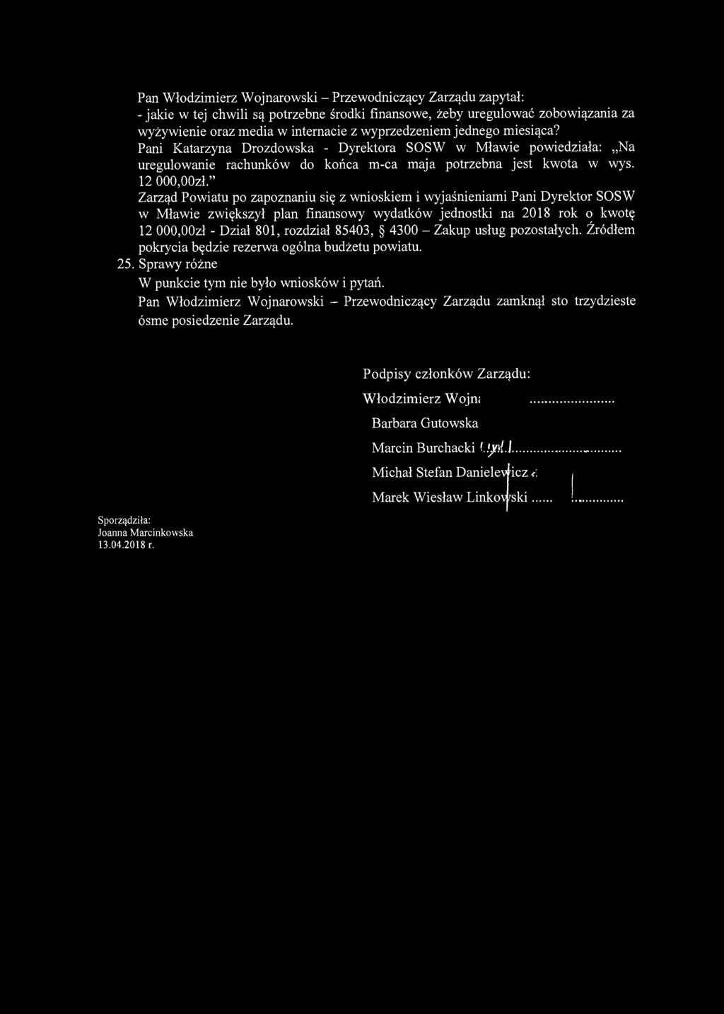 Pan Włodzimierz Wojnarowski - Przewodniczący Zarządu zapytał: - jakie w tej chwili są potrzebne środki finansowe, żeby uregulować zobowiązania za wyżywienie oraz media w internacie z wyprzedzeniem