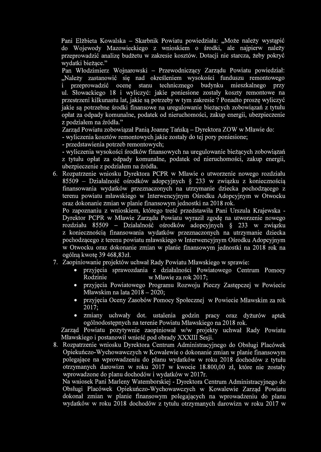 Pani Elżbieta Kowalska - Skarbnik Powiatu powiedziała: Może należy wystąpić do Wojewody Mazowieckiego z wnioskiem o środki, ale najpierw należy przeprowadzić analizę budżetu w zakresie kosztów.