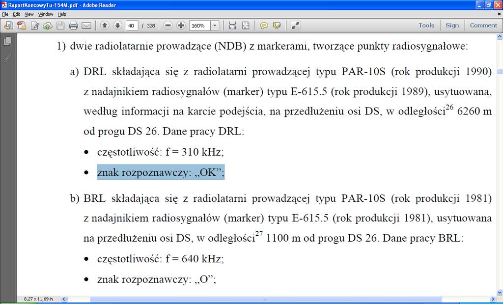 Jeżeli natomiast polska załoga miała 10 Kwietnia wklepane w komputerze pokładowym (po ASKIL) namiary na (dalszą zachodnią NDB) DRL1 jako następny (po białorusko-ruskiej granicy) punkt nawigacyjny,