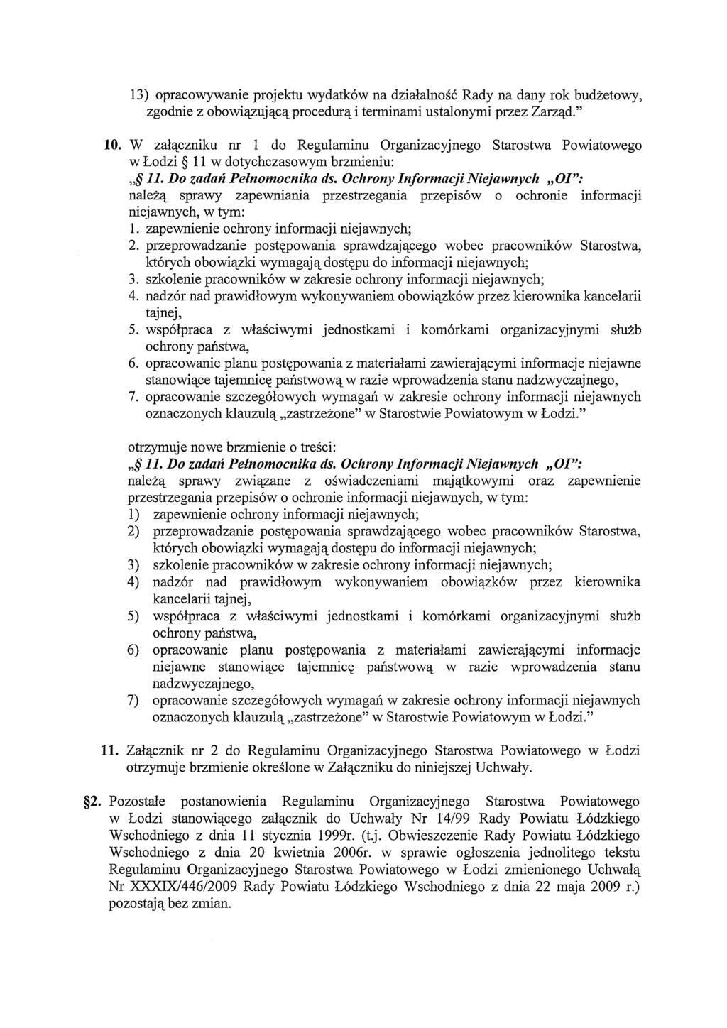 13) opracowywanie projektu wydatków na działalność Rady na dany rok budżetowy, zgodnie z obowiązującą procedurą i terminami ustalonymi przez Zarząd." 10.