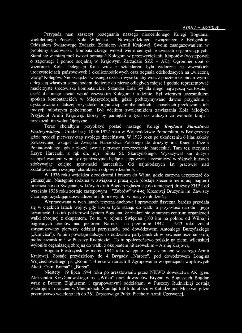 Nie szczędził własnego czasu i wysiłku aby wraz z pocztem sztandarowym i delegacją własnym samochodem docierać do nieraz odległych miejsc i godnie reprezentować macierzyste środowisko kombatanckie.