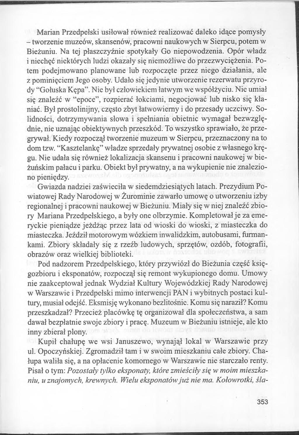 Marian Przedpełski usiłował również realizować daleko idące pomysły - tworzenie muzeów, skansenów, pracowni naukowych w Sierpcu, potem w Bieżuniu. Na tej płaszczyźnie spotykały Go niepowodzenia.