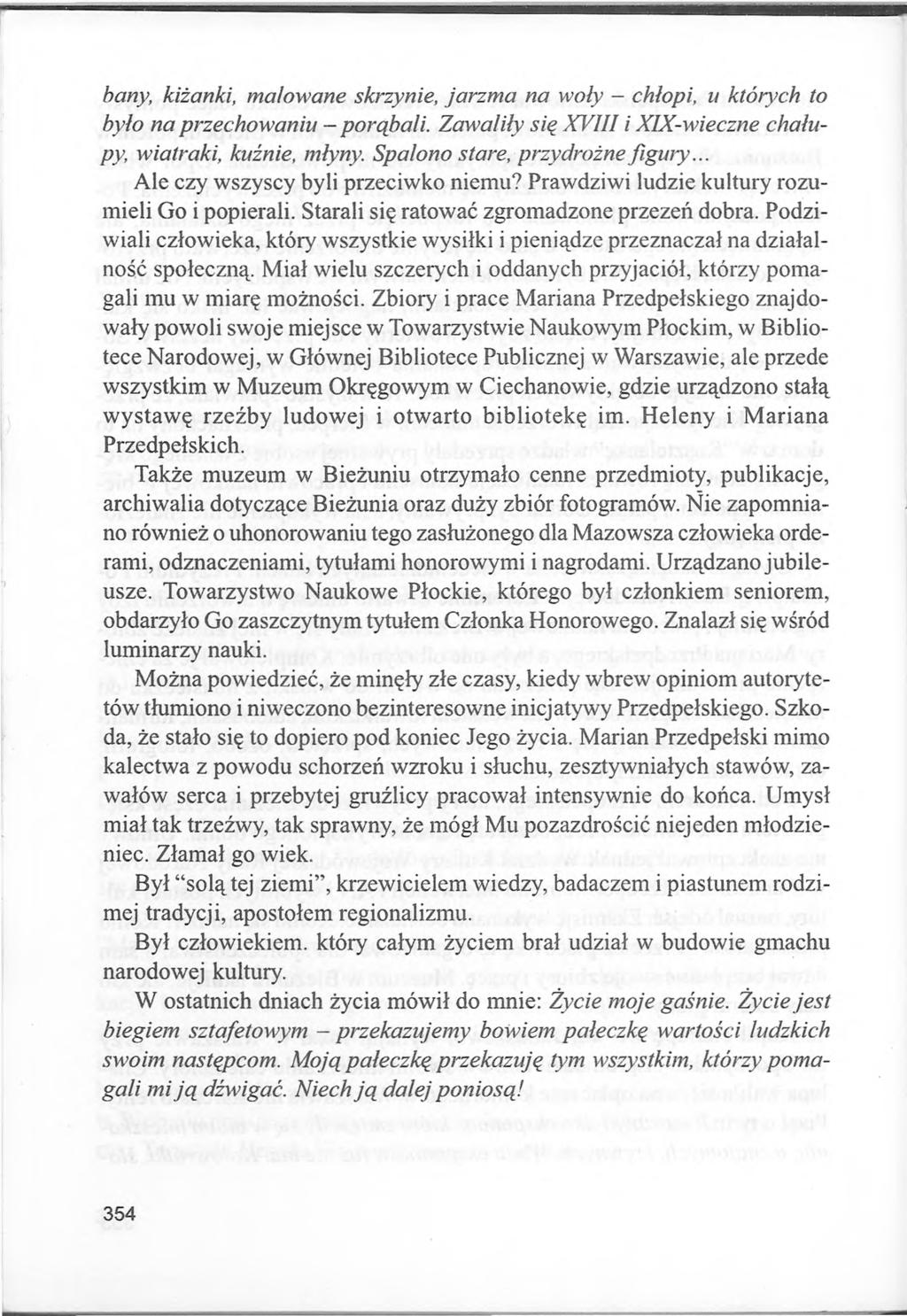 bany, kiżanki, malowane skrzynie, jarzma na woły - chłopi, u których to było na przechowaniu - porąbali. Zawaliły się XVIII i XIX-wieczne chałupy, wiatraki, kuźnie, młyny.
