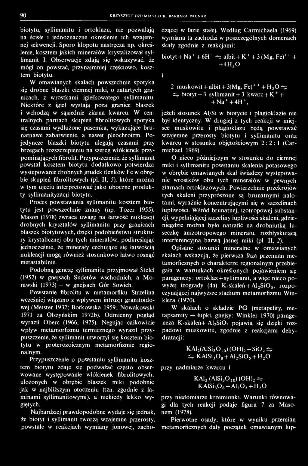 9 0 KRZYSZTOF D/ll MI W< Zl K BARBARA WOJNAR biotytu, syllimanitu i ortoklazu, nie pozwalają na ścisłe i jednoznaczne określenie ich wzajemnej sekwencji. Sporo kłopotu nastręcza np.