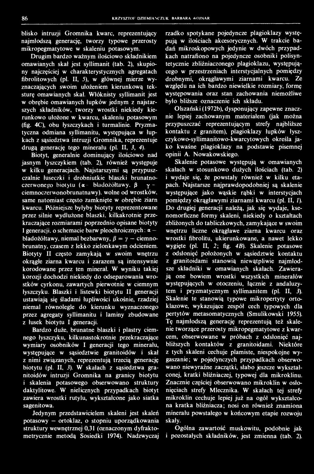 8 6 KRZYSZTOF DZIEMIAŃCZUK. BARBARA WOJNAR blisko intruzji Gromnika kwarc, reprezentujący najmłodszą generację, tworzy typowe przerosty mikropegmatytowe w skaleniu potasowym.