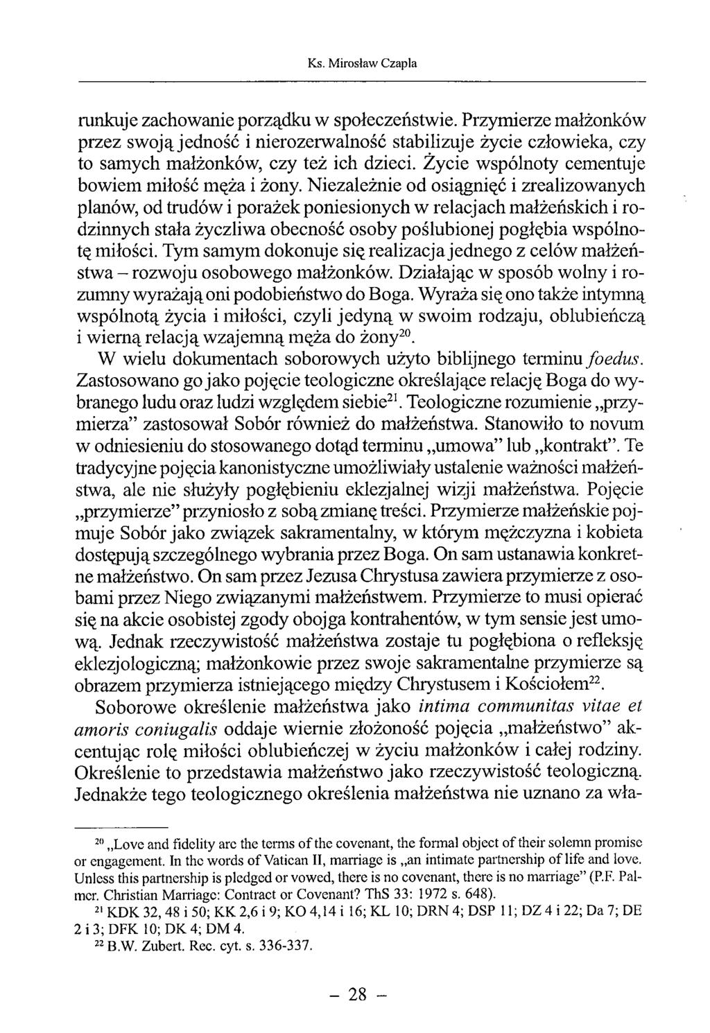 runkuje zachowanie porządku w społeczeństwie. Przymierze małżonków przez swoją jedność i nierozerwalność stabilizuje życie człowieka, czy to samych małżonków, czy też ich dzieci.