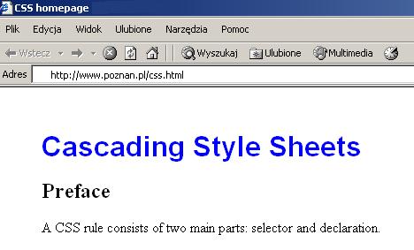 HTML + CSS Przykład 1 <HTML><HEAD><TITLE>CSS homepage</title> <STYLE type="text/css"> H1 { color: blue; } BODY { font-family: "Times"; font-size: 12pt; margin: 3em; } </STYLE>