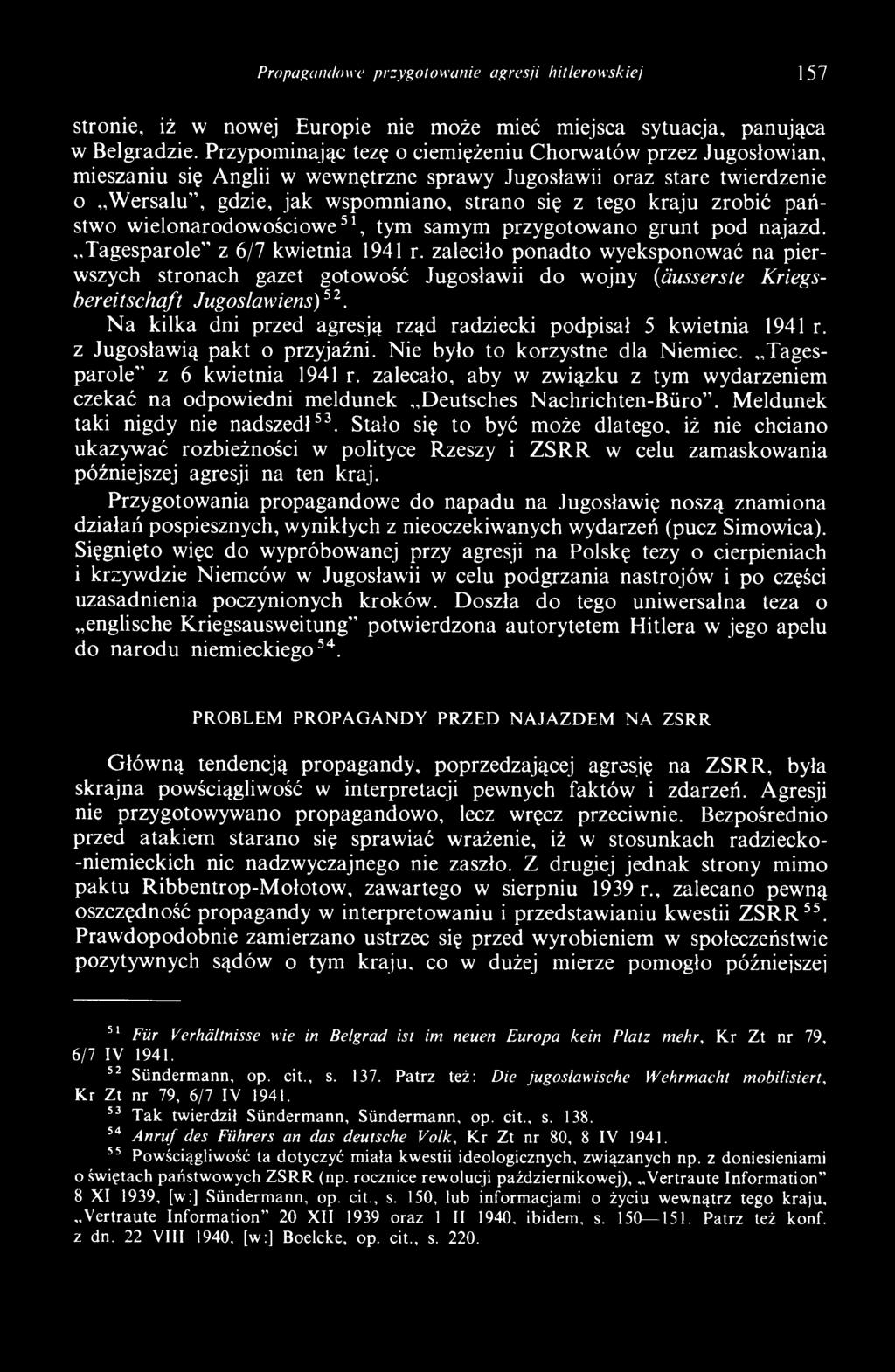 N a kilka dni przed agresją rząd radziecki podpisał 5 kwietnia 1941 r. z Jugosławią pakt o przyjaźni. Nie było to korzystne dla Niemiec. Tagesparole z 6 kwietnia 1941 r.