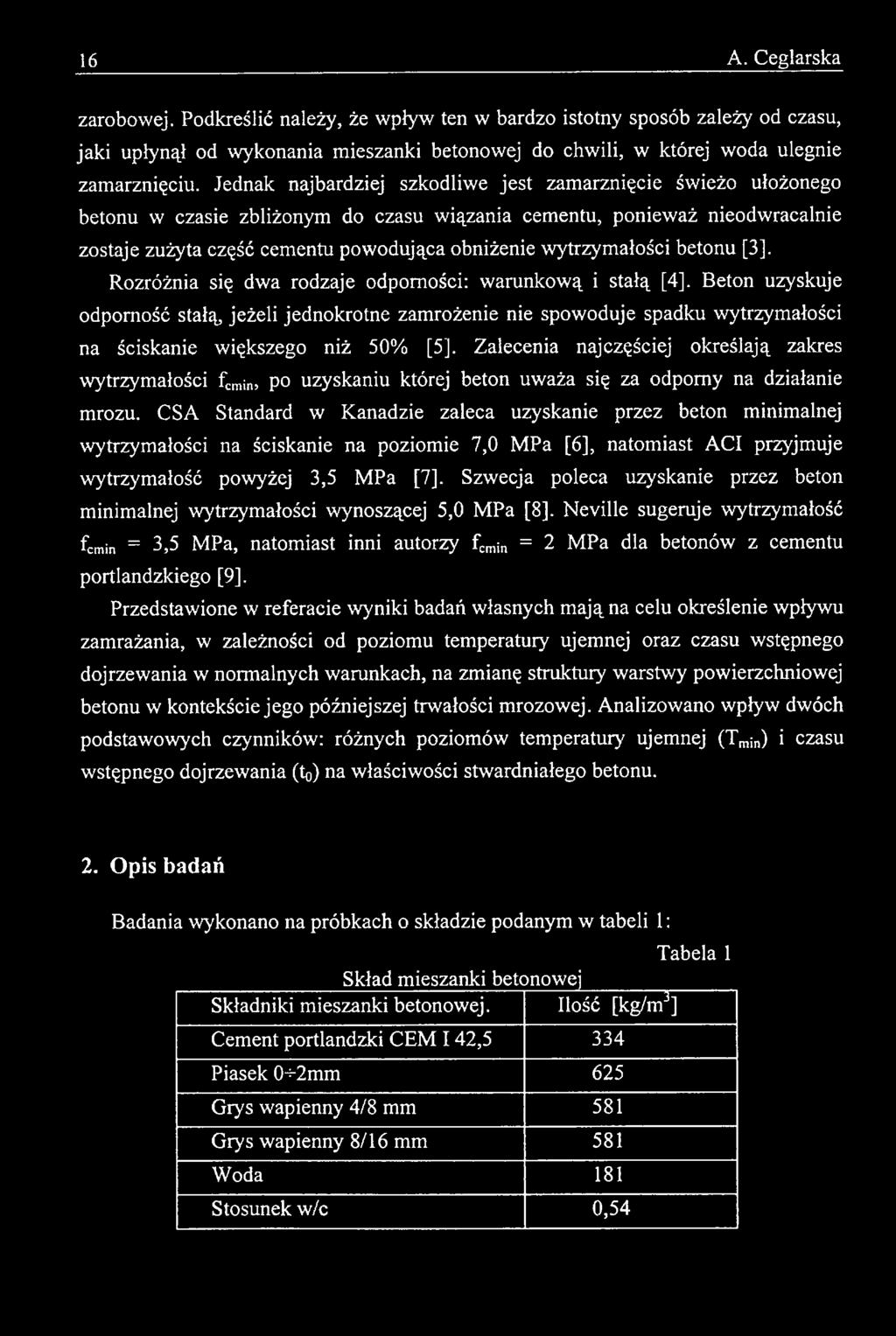 Zalecenia najczęściej określają zakres wytrzymałości fcmin, po uzyskaniu której beton uważa się za odporny na działanie mrozu.