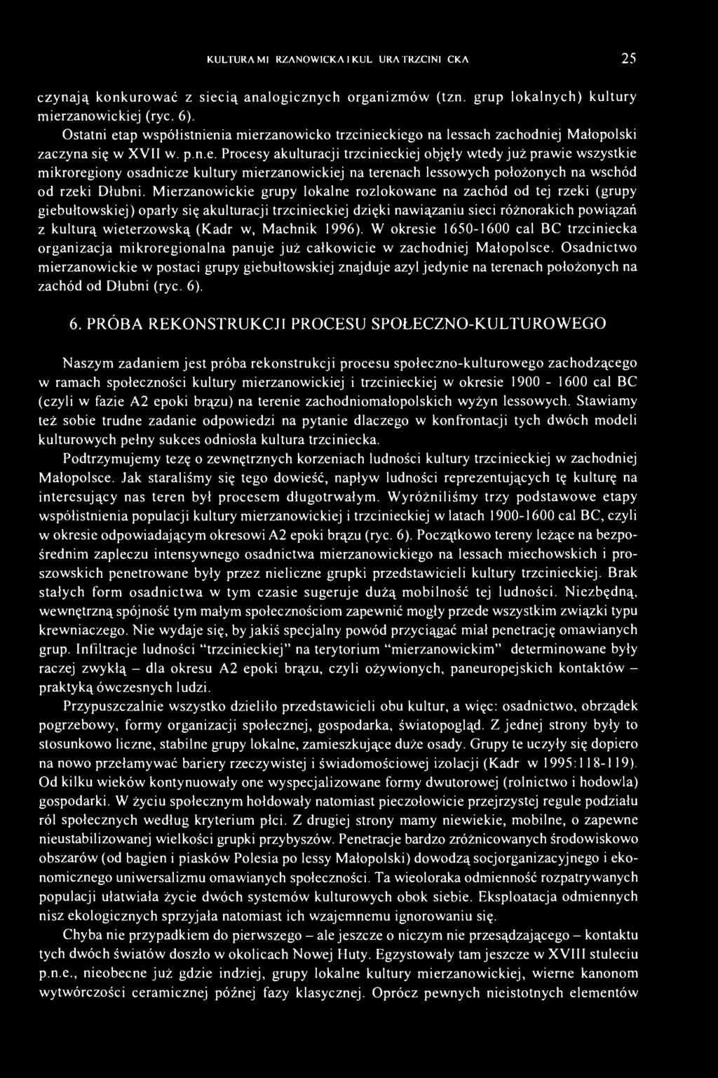 Mierzanowickie grupy lokalne rozlokowane na zachód od tej rzeki (grupy giebułtowskiej) oparły się akulturacji trzcinieckiej dzięki nawiązaniu sieci różnorakich powiązań z kulturą wieterzowską