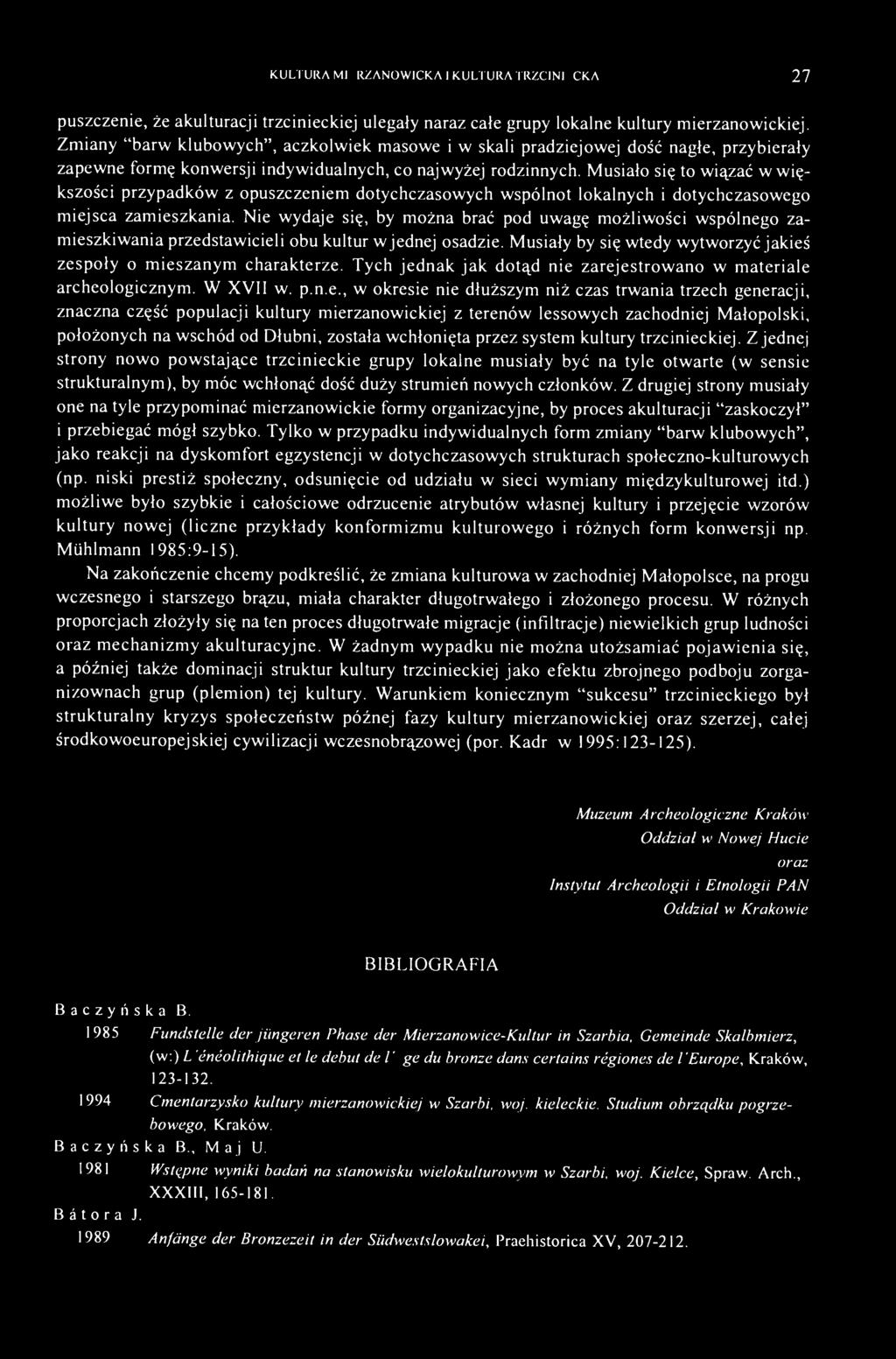 Musiało się to wiązać w większości przypadków z opuszczeniem dotychczasowych wspólnot lokalnych i dotychczasowego miejsca zamieszkania.