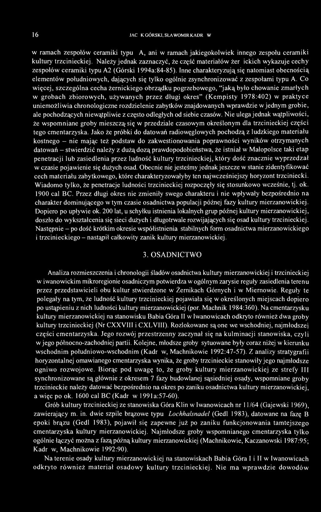 Inne charakteryzują się natomiast obecnością elementów południowych, dających się tylko ogólnie zsynchronizować z zespołami typu A.