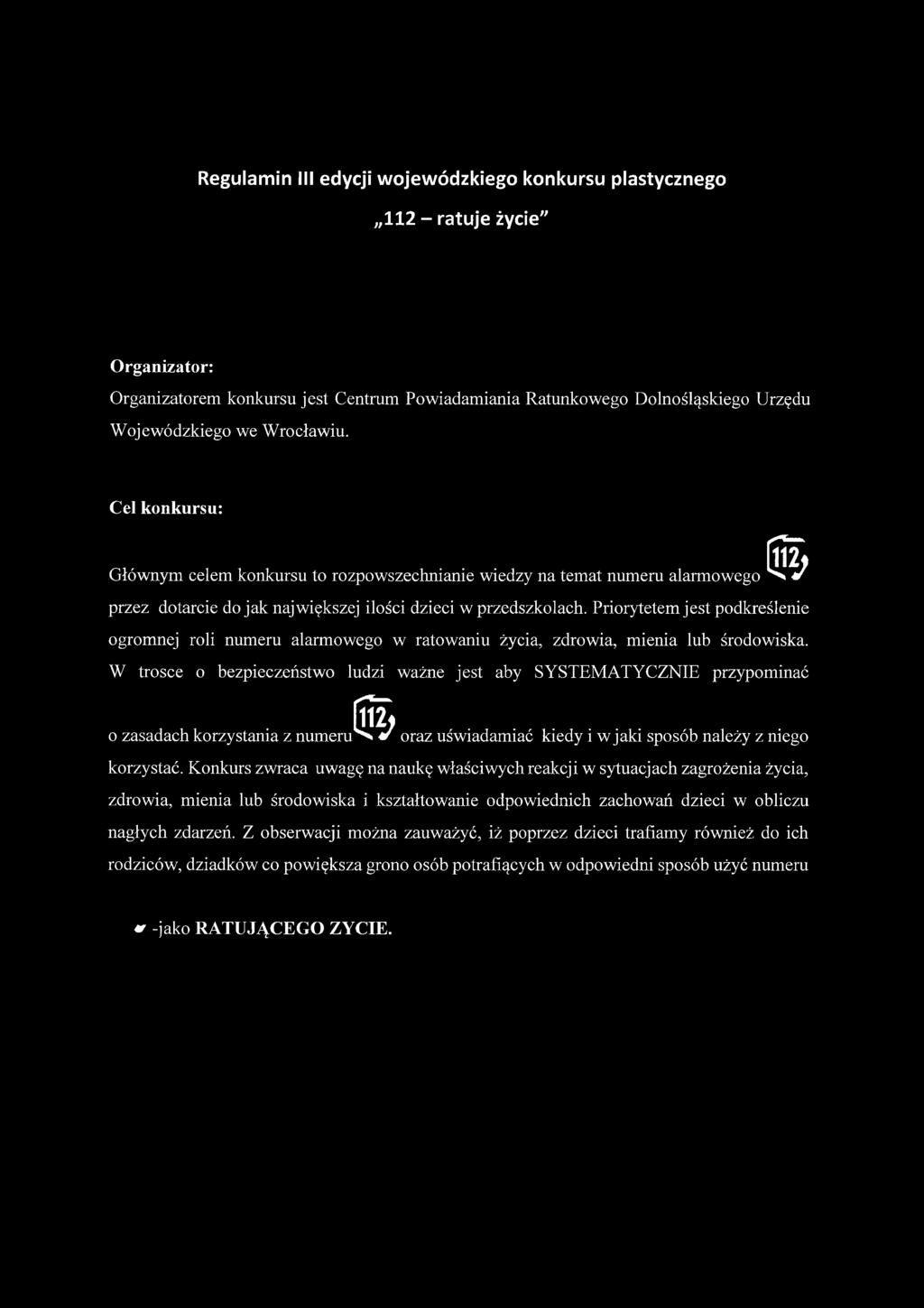 Priorytetem jest podkreślenie ogromnej roli numeru alarmowego w ratowaniu życia, zdrowia, mienia lub środowiska.