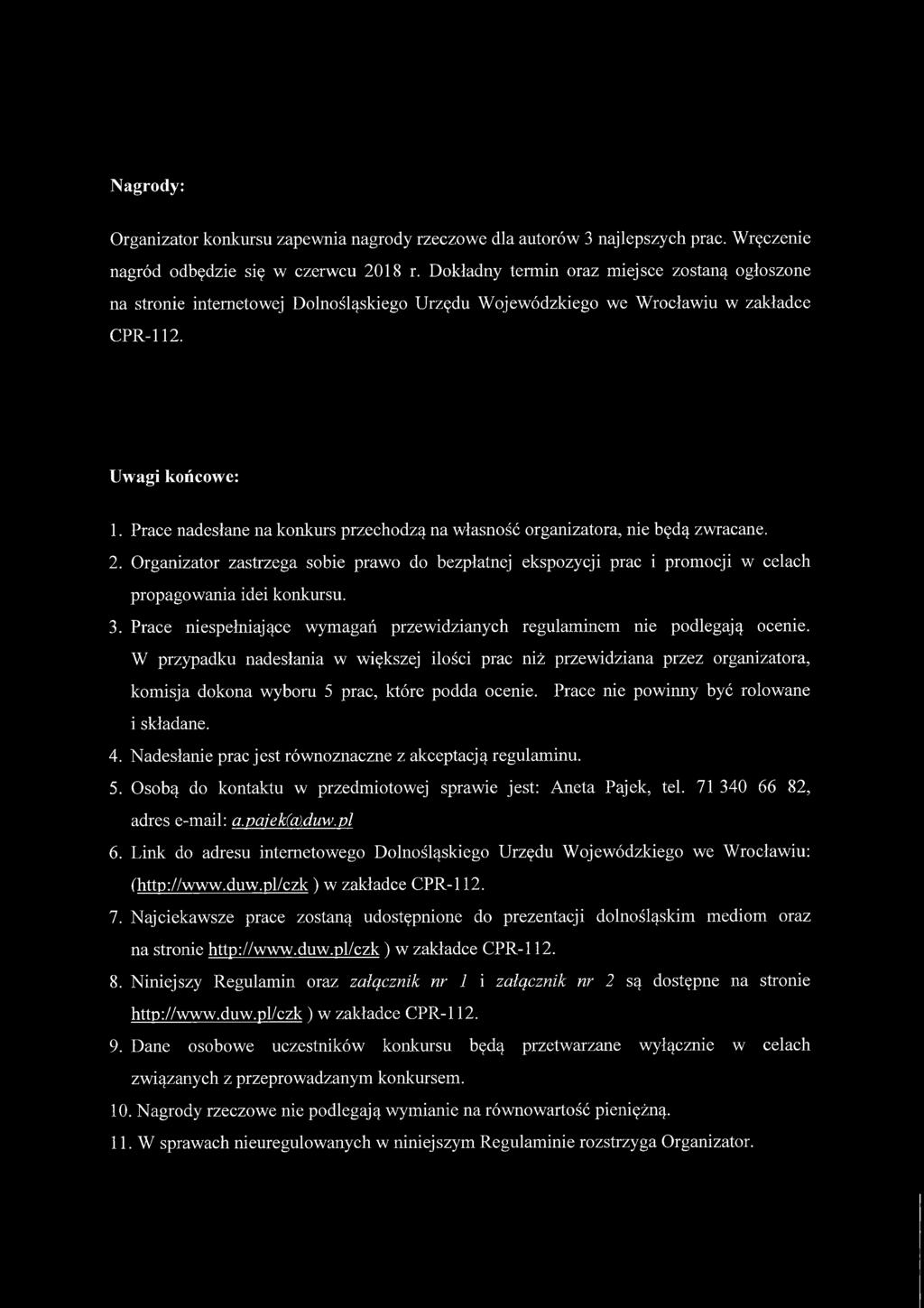 Prace nadesłane na konkurs przechodzą na własność organizatora, nie będą zwracane. 2. Organizator zastrzega sobie prawo do bezpłatnej ekspozycji prac i promocji w celach propagowania idei konkursu. 3.