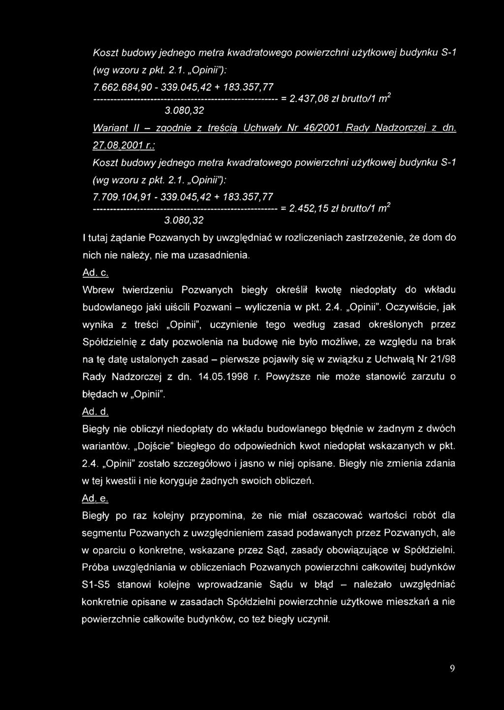 Koszt budowy jednego metra kwadratowego powierzchni użytkowej budynku S-1 (wg wzoru z pkt. 2.1. Opinii ): 7.662.684,90-339.045,42 + 183.