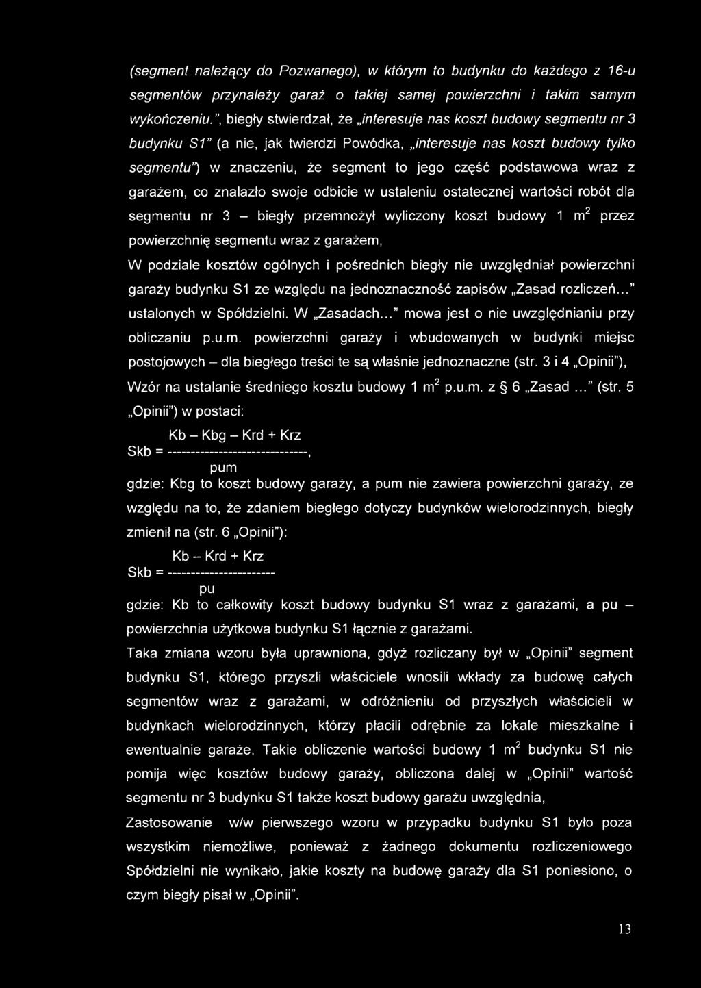 podstawowa wraz z garażem, co znalazło swoje odbicie w ustaleniu ostatecznej wartości robót dla segmentu nr 3 - biegły przemnożył wyliczony koszt budowy 1 m2 przez powierzchnię segmentu wraz z