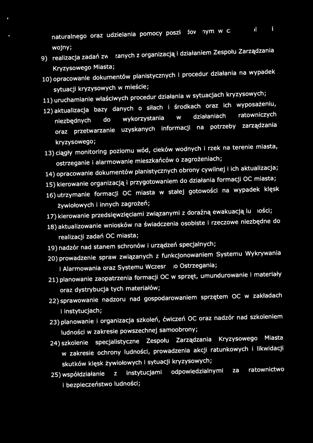 oraz ich wyposażeniu, niezbędnych do wykorzystania w działaniach ratowniczych oraz przetwarzanie uzyskanych informacji na potrzeby zarządzania kryzysowego; 13) ciągły monitoring poziomu wód, cieków