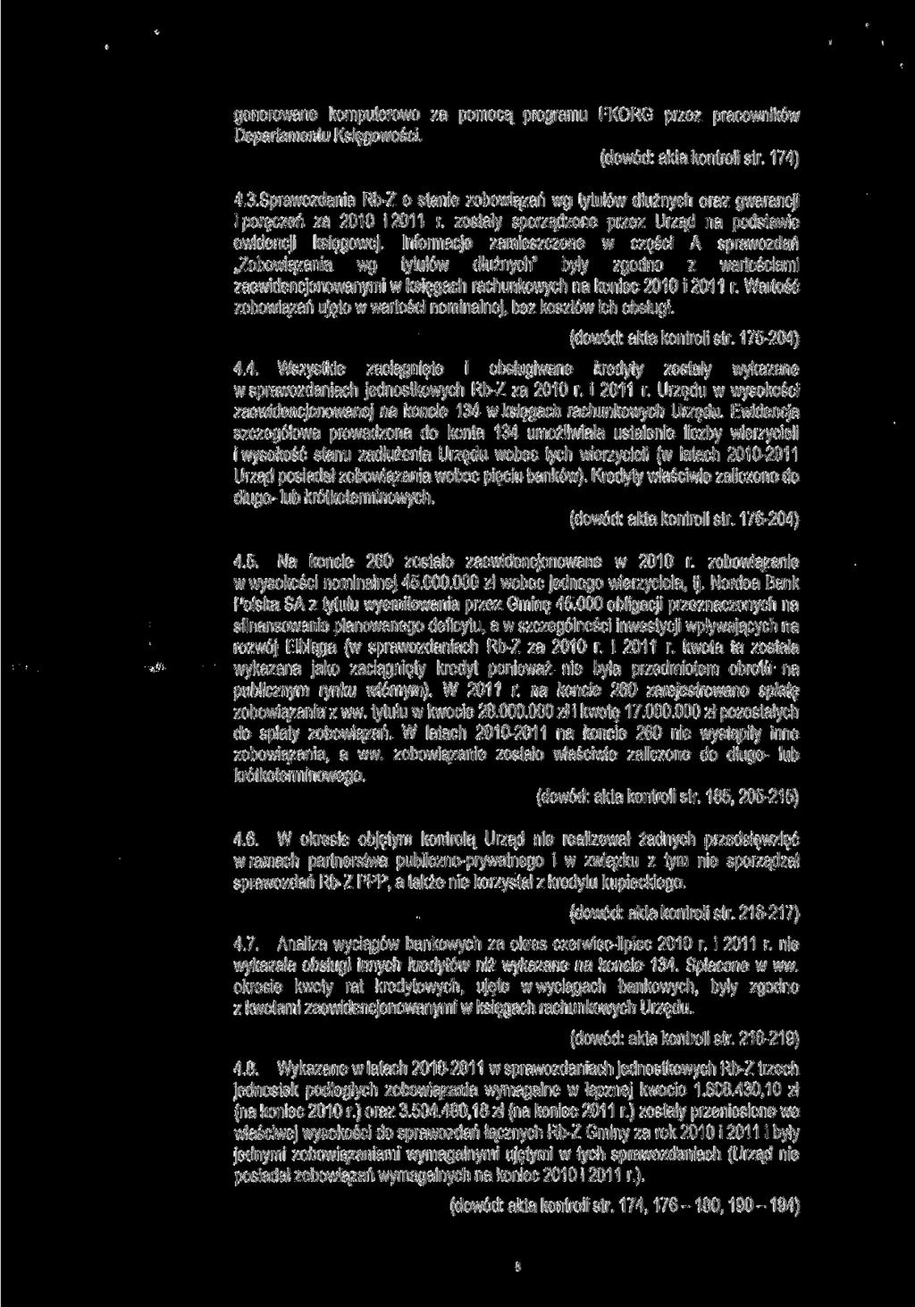 generowane komputerowo za pomocą programu FKORG przez pracowników Departamentu Księgowości. (dowód: akta kontroli str. 174) 4.3.