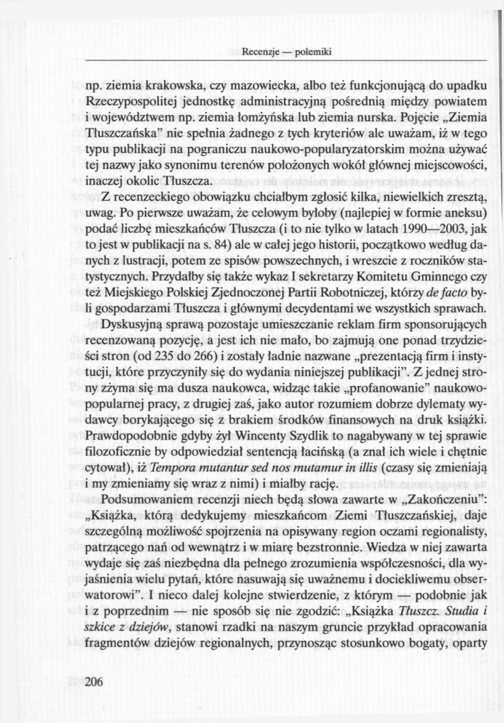 np. ziemia krakowska, czy mazowiecka, albo też funkcjonującą do upadku Rzeczypospolitej jednostkę administracyjną pośrednią między powiatem i województwem np. ziemia łomżyńska lub ziemia nurska.