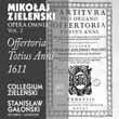 1: Offertoria Totius Anni 1611 Mikołaj Zieleński Angelus Domini Descendit; Anima Nostra; Ave Maria; Confitebuntur Caeli; Constitues Eos; Desiderium Animae Eius; Deus Firmavit; Dextera Domini; Diffusa