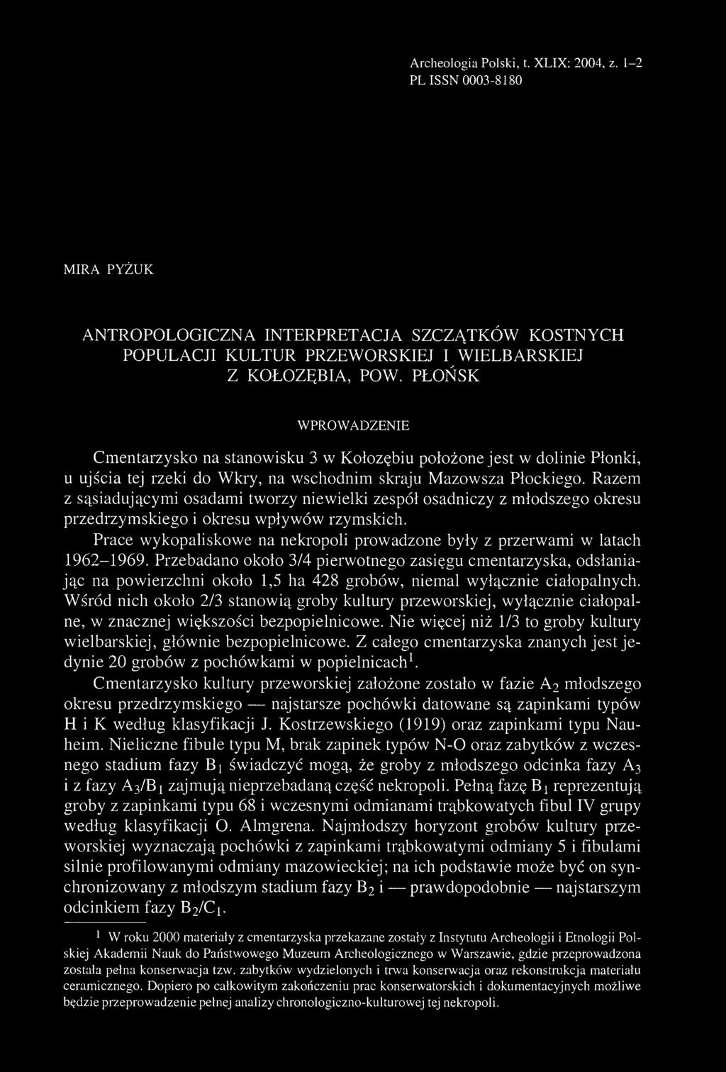 Archeologia Polski, t. XLIX: 2004, z. 1-2 PL ISSN 0003-8180 MIRA PYŻUK ANTROPOLOGICZNA INTERPRETACJA SZCZĄTKÓW KOSTNYCH POPULACJI KULTUR PRZEWORSKIEJ I WIELB ARS KIE J Z KOŁOZĘBIA, POW.