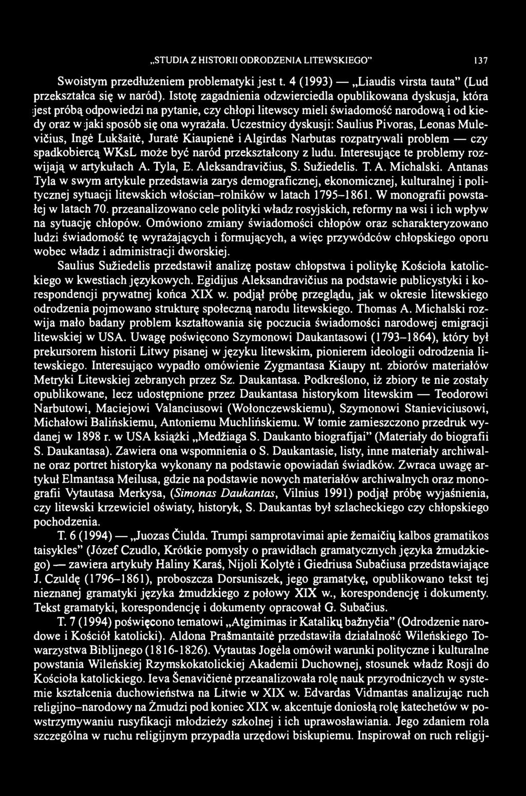 STUDIA Z HISTORII ODRODZENIA LITEWSKIEGO" 137 Swoistym przedłużeniem problematyki jest t. 4 (1993) Liaudis virsta tauta" (Lud przekształca się w naród).