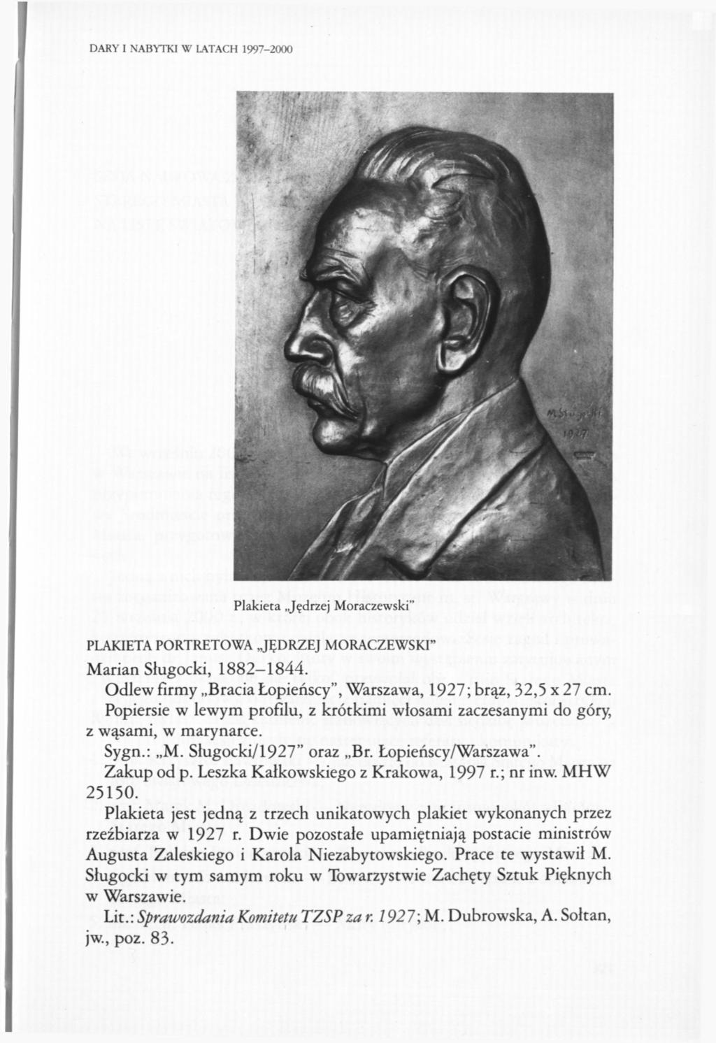 DARY I NABYTKI W LATACH 1997-2000 Plakieta Jędrzej Moraczewski" PLAKIETA PORTRETOWA JĘDRZEJ MORACZEWSKI" Marian Sługocki, 1882-1844. Odlew firmy Bracia Łopieńscy", Warszawa, 1927; brąz, 32,5 x 27 cm.