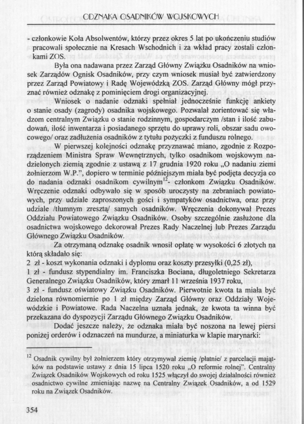 ODZNAKA OSADNIKÓW WOJSKOWYCH - członkowie Koła Absolwentów, którzy przez okres 5 lat po ukończeniu studiów pracowali społecznie na Kresach Wschodnich i za wkład pracy zostali członkami ZOS.