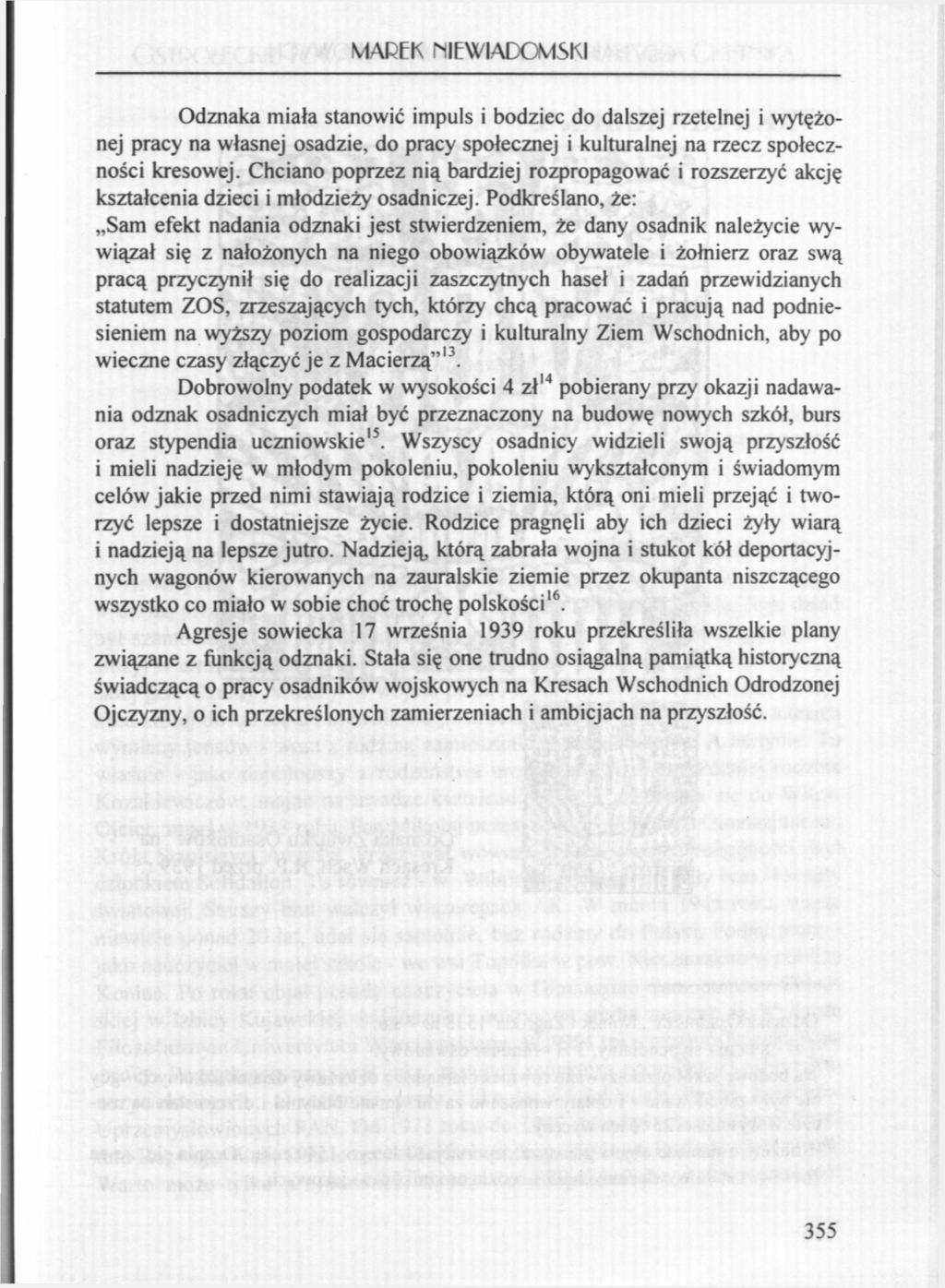 MAREK NIEWIADOMSKI Odznaka miała stanowić impuls i bodziec do dalszej rzetelnej i wytężonej pracy na własnej osadzie, do pracy społecznej i kulturalnej na rzecz społeczności kresowej.