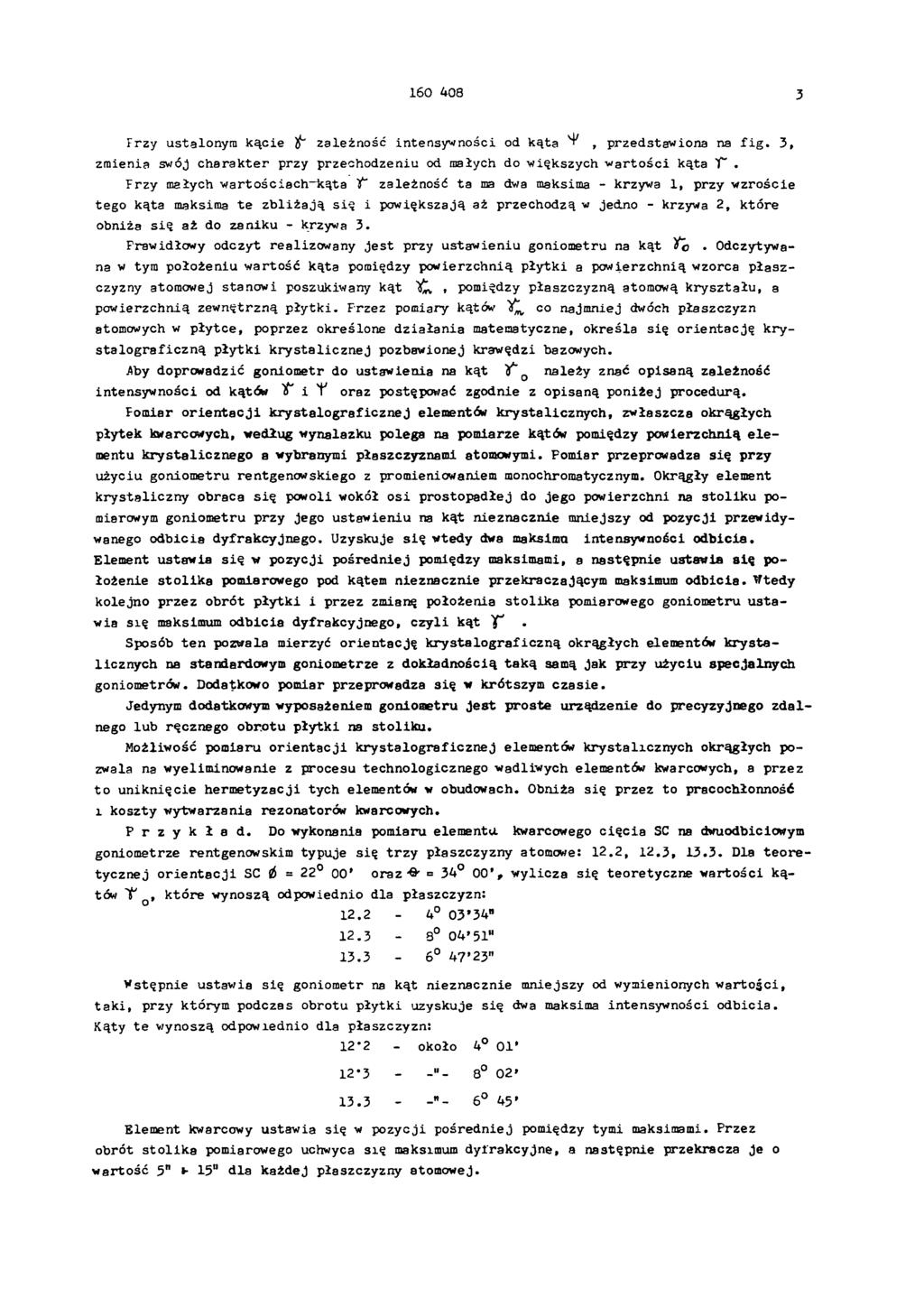160 408 3 Przy ustalonym k ą c ie Ϫzależn o ść intensyw ności od k ą ta Ψ, p rzedstaw iona na f i g. 3, zm ienia swój c h a ra k te r przy przechodzeniu od małych do w iększych w a rto ś c i k ąta Ϫ.
