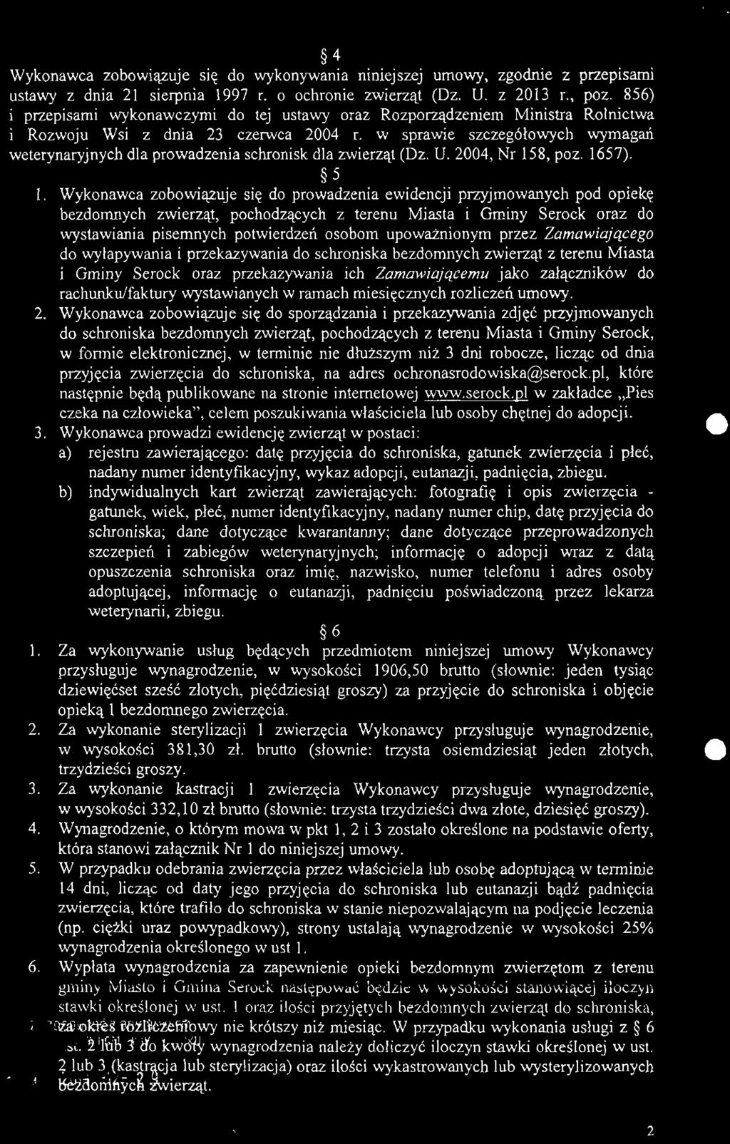 4 Wykonawca zobowiązuje się do wykonywania niniejszej umowy, zgodnie z przepisami ustawy z dnia 21 sierpnia 1997 r. o ochronie zwierząt (Dz. U. z 2013 r., póz.