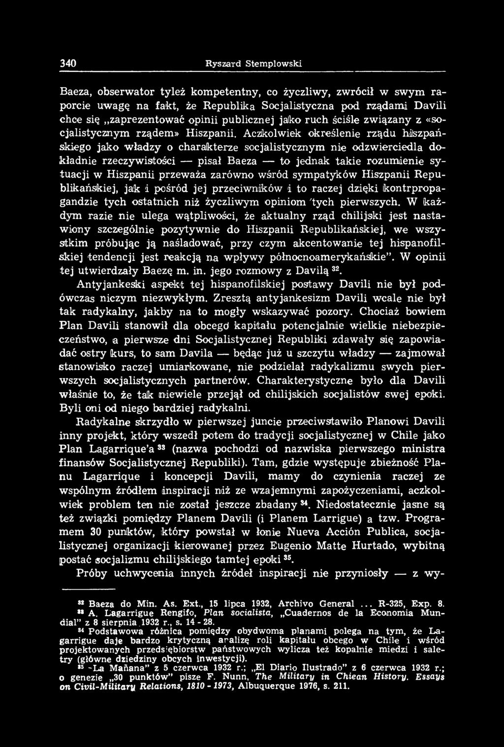 W każdym razie nie ulega wątpliwości, że aktualny rząd chilijski jest n astawiony szczególnie pozytywnie do Hiszpanii Republikańskiej, we wszystkim próbując ją naśladować, przy czym akcentowanie tej