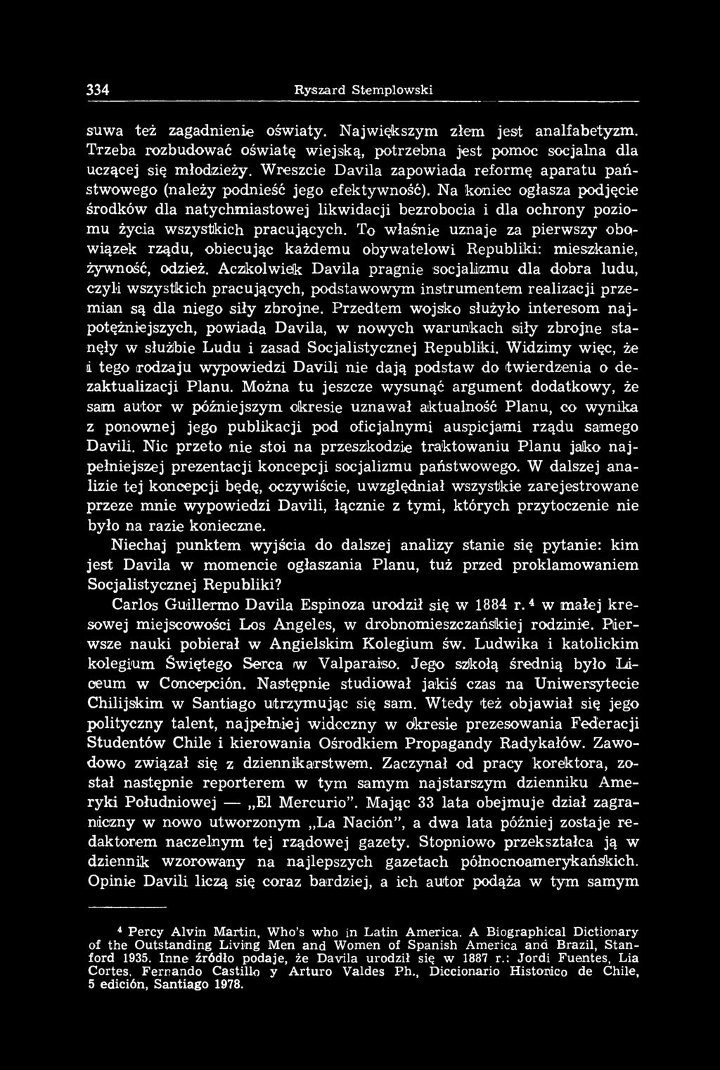 Aczikolwielk Davila pragnie socjalizmu dla dobra ludu, czyli wszystkich pracujących, podstawowym instrum entem realizacji przemian są dla niego siły zbrojne.