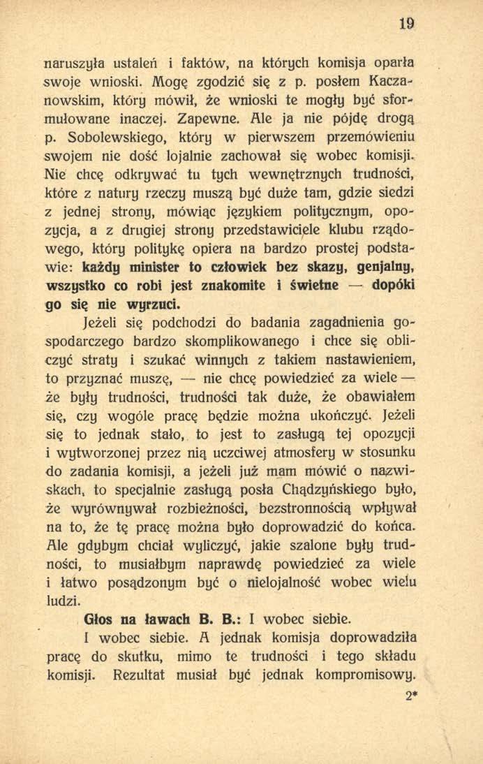 19 naruszyła ustaleń i faktów, na których komisja oparła swoje wnioski. Mogę zgodzić się z p. posłem Kaczanowskim, który mówił, że wnioski te mogły być sformułowane inaczej. Zapewne.