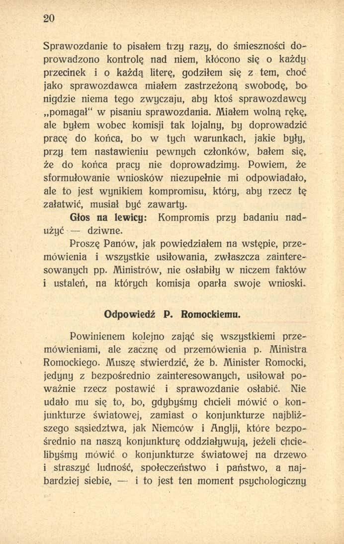 20 Sprawozdanie to pisałem trzy razy, do śmieszności doprowadzono kontrolę nad niem, kłócono się o każdy przecinek i o każdą literę, godziłem się z tem, choć jako sprawozdawca miałem zastrzeżoną