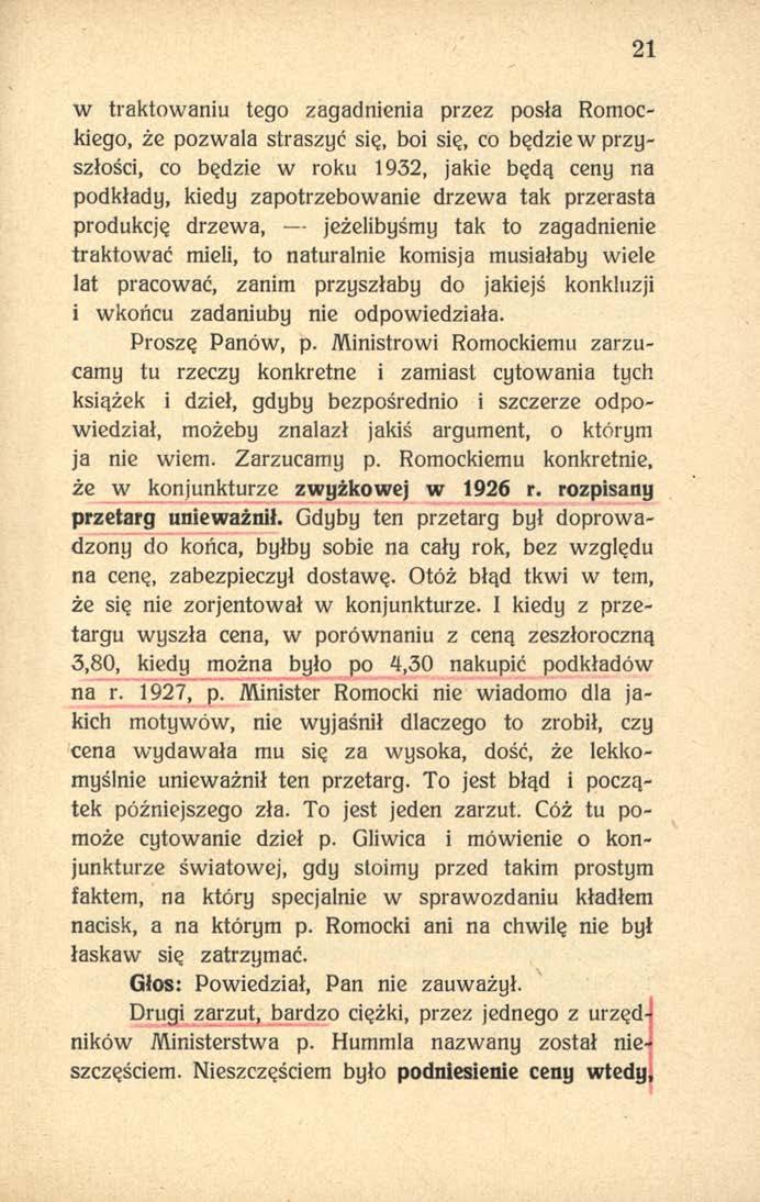 21 w traktowaniu tego zagadnienia przez posła Romockiego, że pozwala straszyć się, boi się, co będzie w przyszłości, co będzie w roku 1932, jakie będą ceny na podkłady, kiedy zapotrzebowanie drzewa