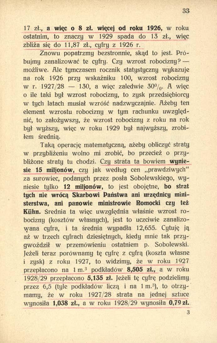 33 17 zł., a więc o 8 zł. więcej od roku 1926, w roku ostatnim, to znaczy w 1929 spada do 13 zł., więc zbliża się do 11,87 zł., cyfry z 1926 r. Znowu popatrzmy bezstronnie, skąd to jest.