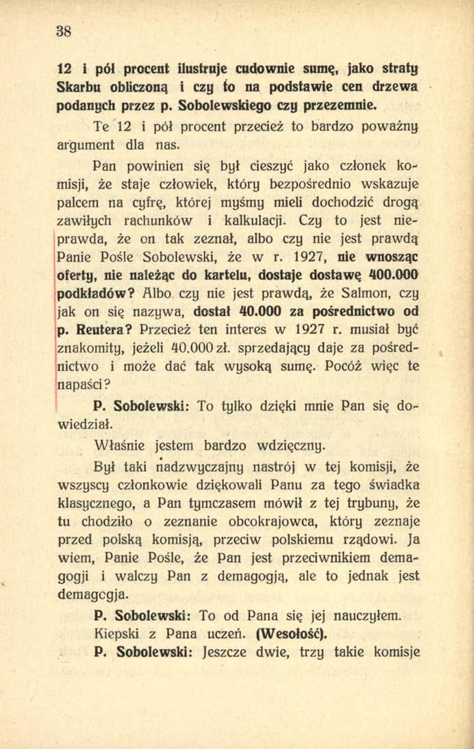 38 12 i pól procent ilustruje cudownie sumę, jako straty Skarbu obliczoną i czy to na podstawie cen drzewa podanych przez p. Sobolewskiego czy przezemnie.